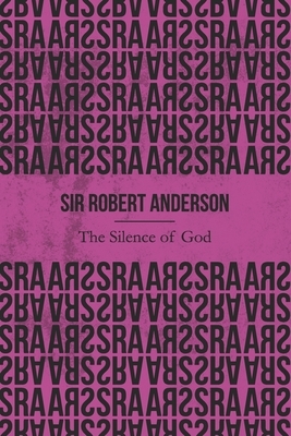 The Silence of God (Illustrated) by Sir Robert Anderson