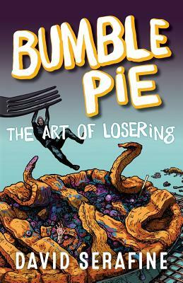 Bumble Pie: The Art of Losering by David Serafine