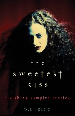 Sweetest Kiss: Ravishing Vampire Erotica by 