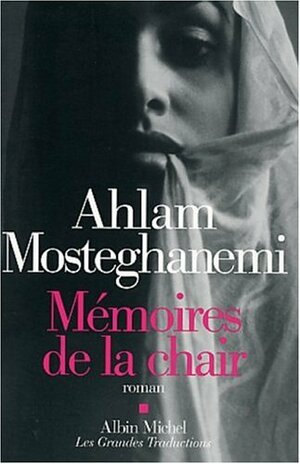 Mémoires de La Chair by Ahlam Mosteghanemi