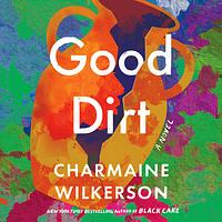 Good Dirt by Charmaine Wilkerson