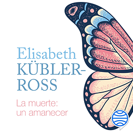 La muerte: un amanecer by Elisabeth Kübler-Ross