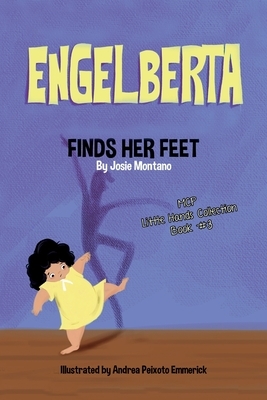 Engelberta Finds Her Feet Little Hands Collection by Josie Montano