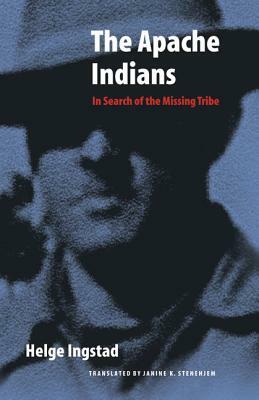 The Apache Indians: In Search of the Missing Tribe by Helge Ingstad