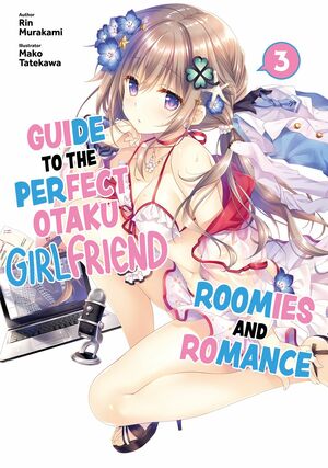 Guide to the Perfect Otaku Girlfriend: Roomies and Romance Volume 3 by 村上 凛, Rin Murakami