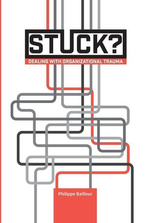 Stuck?: Dealing with Organizational Trauma by Jan Jacob Stam, Christine Carton, Bas Dekker, Eric De Soir