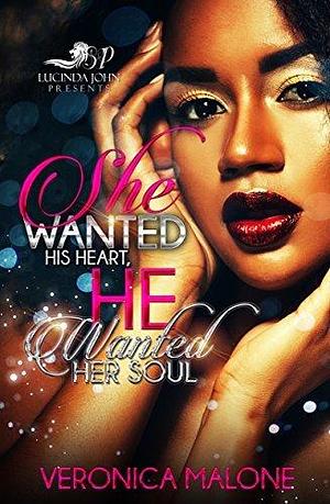 She Wanted His Heart, He Wanted Her Soul by Veronica Malone, Veronica Malone
