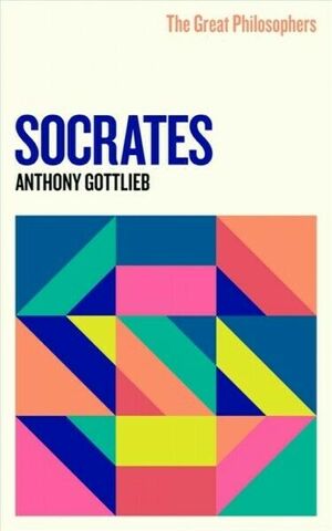 The Great Philosophers: Socrates by Anthony Gottlieb