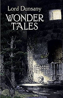 Tales of Wonder Illustrated by Lord Dunsany