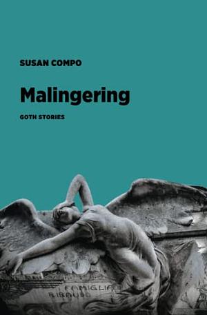 Malingering: Goth Stories by Susan Compo