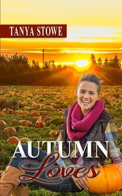 Autumn Loves by Tanya Stowe
