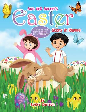 Ava and Aaron's Easter Story in Rhyme by Roger Carlson