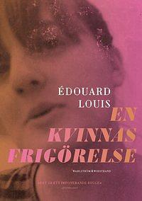 En kvinnas frigörelse by Édouard Louis