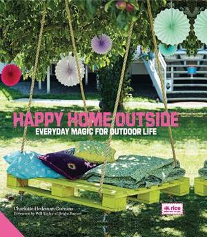 Happy Home Outside: Everyday Magic for Outdoor Life by Charlotte Hedeman Gueniau