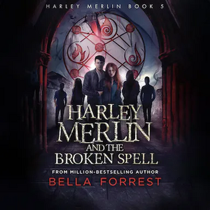 Harley Merlin and the Broken Spell by Bella Forrest