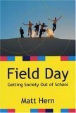 Field Day: Getting Society Out of School by Matt Hern