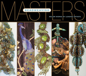Masters: Beadweaving: Major Works by Leading Artists by Lark Books, Ray Hemachandra, Carol Wells
