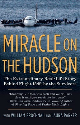 Miracle on the Hudson: The Extraordinary Real-Life Story Behind Flight 1549, by the Survivors by William Prochnau, The Survivors of Flight 1549, Laura Parker