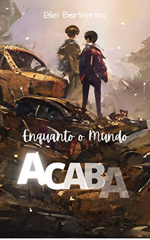 Enquanto o Mundo Acaba by Eliel Barberino