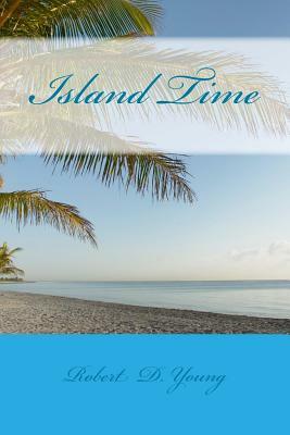 Island Time by Robert D. Young