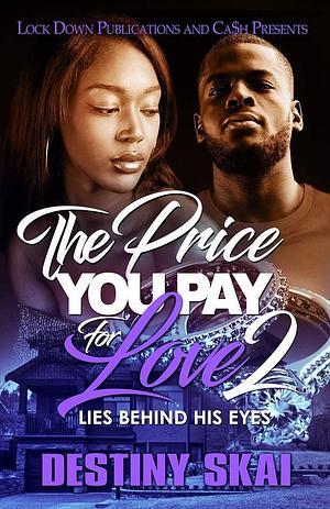 The Price You Pay For Love 2: Lies Behind His Eyes by Destiny Skai, Destiny Skai