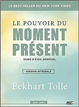 Le Pouvoir du Moment Present: Guide d'veil Spirituel by Eckhart Tolle