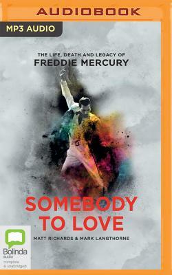 Somebody to Love: The Life, Death and Legacy of Freddie Mercury by Matt Richards, Mark Langthorne