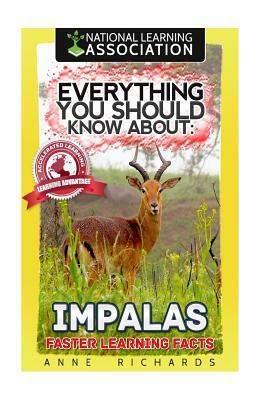 Everything You Should Know About: Impalas Faster Learning Facts by Anne Richards