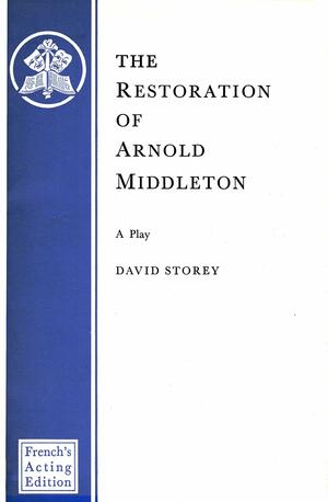 The Restoration Of Arnold Middleton (Acting Edition) by David Storey