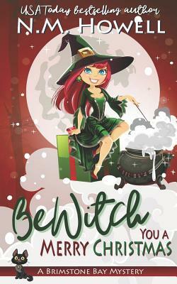 Bewitch You a Merry Christmas: A Brimstone Bay Cozy Paranormal Mystery by N. M. Howell