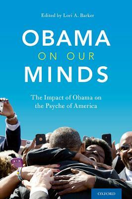 Obama on Our Minds: The Impact of Obama on the Psyche of America by Lori A. Barker