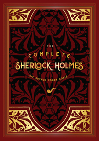 The Complete Sherlock Holmes by Arthur Conan Doyle