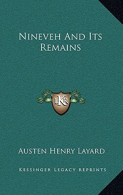 Nineveh And Its Remains by Austen Henry Layard