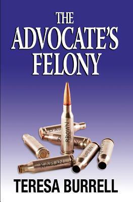 The Advocate's Felony by Teresa Burrell