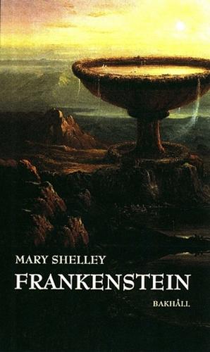 Frankenstein eller den moderne Prometeus by Mary Shelley