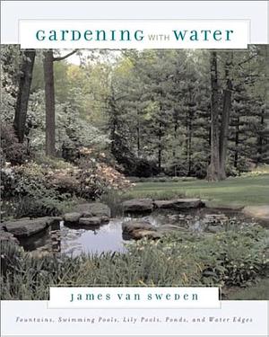 Gardening with Water by James Van Sweden