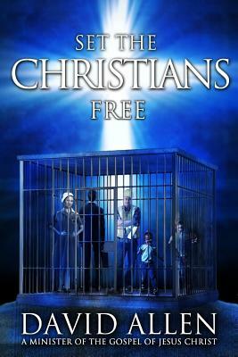 Set the Christians Free: One Pastor's Calling to Help 25 Million Believers Find Theirs by David Allen