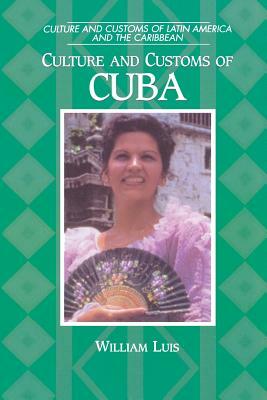 Culture and Customs of Cuba by William Luis