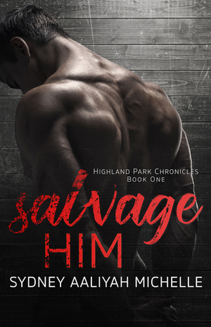 Salvage Him by Sydney Aaliyah Michelle