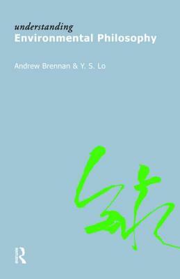 Understanding Environmental Philosophy by Andrew Brennan, Y. S. Lo