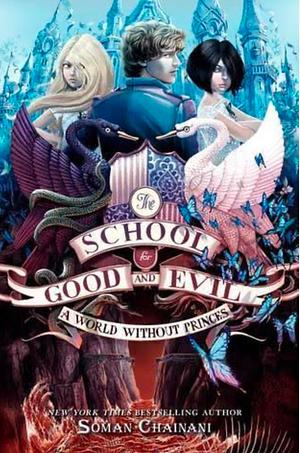 The school for good and evil a world without princes by Soman Chainani