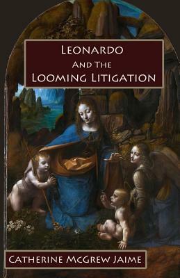 Leonardo and the Looming Litigation by Catherine McGrew Jaime