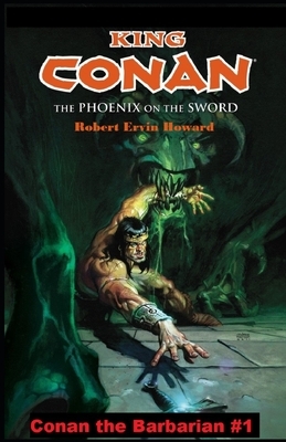 The Phoenix on the Sword Annotated (Conan the Barbarian #1) by Robert E. Howard