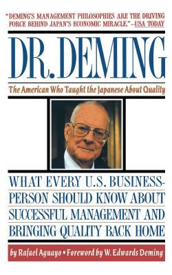 Dr. Deming: The American Who Taught the Japanese about Quality the American Who Taught the Japanese about Quality by Rafael Aguayo, Aguayo