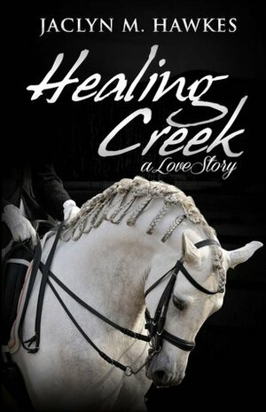 Healing Creek by Jaclyn M. Hawkes