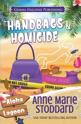 Handbags & Homicide: A Kaley Kalua Aloha Lagoon Mystery by Anne Marie Stoddard