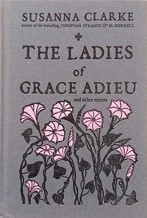 The Ladies of Grace Adieu and Other Stories by Susanna Clarke