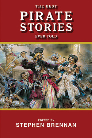 The Best Pirate Stories Ever Told by Stephen Vincent Brennan
