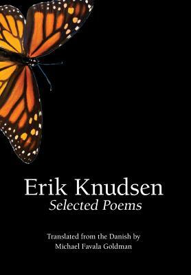 Erik Knudsen: Selected Poems by Erik Knudsen, Michael Favala Goldman