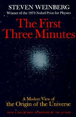 The First Three Minutes: A Modern View of the Origin of the Universe by Steven Weinberg